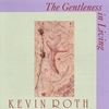 KEVIN ROTH: The Gentleness In Living