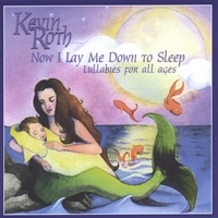 KEVIN ROTH: Now I Lay Me Down To Sleep ( Lullabies For All Ages)