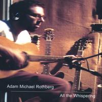 ADAM MICHAEL ROTHBERG: All the Whispering