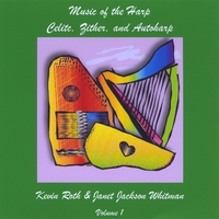 Kevin Roth & Janet Jackson Witman : Music of the Harp: Celtic, Zither & Autoharp, Vol. 1