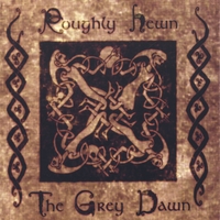 Roughly Hewn : The Grey Dawn