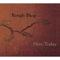 Rough Shop : Here Today