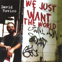 David Rovics : We Just Want the World