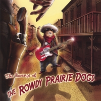 THE ROWDY PRAIRIE DOGS: The Revenge of the Rowdy Prairie Dogs
