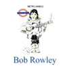 BOB ROWLEY: Metro Animus