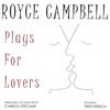 ROYCE CAMPBELL: Plays For Lovers