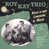 THE ROY KAY TRIO: Rock-A-Way Lonesome Moon