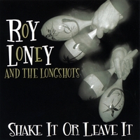 Roy Loney and the Longshots : Shake It or Leave It