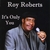 ROY ROBERTS: It's Only You