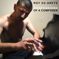 Roy Zu-Arets : Confessions of a Composer