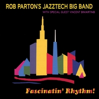 Rob Parton's Jazztech Big Band : Fascinatin' Rhythm
