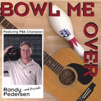 Randy Pedersen and Friends : Bowl Me Over