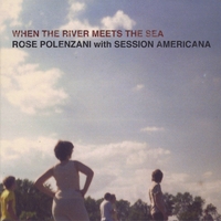 Rose Polenzani With Session Americana : When the River Meets the Sea