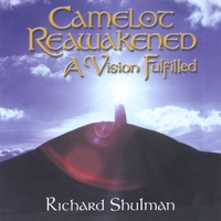 Richard Shulman : Camelot Reawakened: A Vision Fulfilled