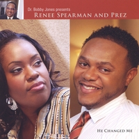 Renee Spearman and Prez : He Changed Me