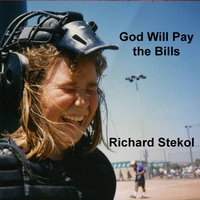 Richard Stekol : God Will Pay the Bills