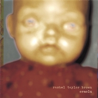 Rachel Taylor Brown : Ormolu