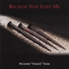 RICHARD TOADIE TODD: Because You Love Me