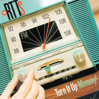 The RTTs : Turn it Up Mommy