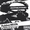 RUBBERMIILK ORCHESTRA: When in Rome(Revolution)