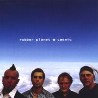 Rubber Planet : Cosmic