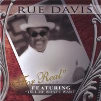 RUE DAVIS: Rue Davis "For Real" Featuring "Tell Me What U Want"