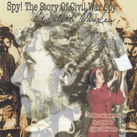 LYNN RUEHLMANN: Spy! The Story of Civil War Spy Elizabeth Van Lew