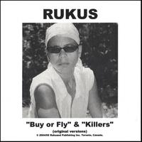 Rukus : Buy Or Fly  & Killers