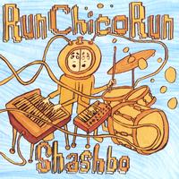 Run Chico Run : Shashbo