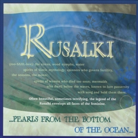 Rusalki : ...Pearls From the Bottom of the Ocean...
