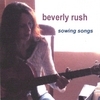 BEVERLY RUSH: Sowing Songs