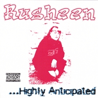 Rusheen : ...Highly Anticipated