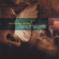 Rushing Wind : Can You See Past A Lifetime