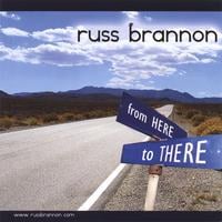 RUSS BRANNON: From Here To There