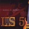 Russell K Shores: L.S 5