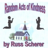 RUSSELL SCHERER: random acts of kindness