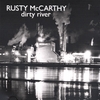 RUSTY MCCARTHY: Dirty River