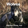 RUTH ANN GOODE, PHD: Wolves