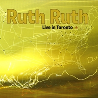 Ruth Ruth : Live In Toronto