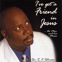 Rev. R.V. Robinson : I've Got a Friend in Jesus