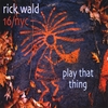 RICK WALD 16/NYC: Play That Thing
