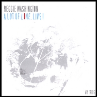 Reggie Washington : A Lot Of Love, Live!