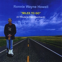 Ronnie Wayne Howell : "Miles to Go"(A Tribute to Dale Earnhardt)