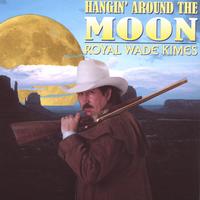 Royal Wade Kimes : Hangin' Around The Moon