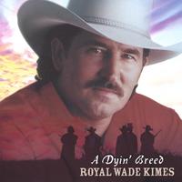 Royal Wade Kimes : A Dyin' Breed