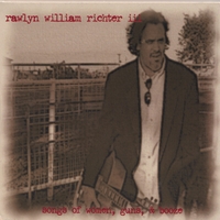 Rawlyn William Richter III : Songs of Women, Guns, & Booze