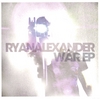 RYAN ALEXANDER: War EP