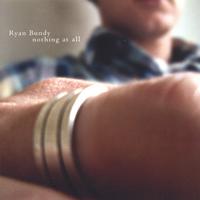 Ryan Bundy : Nothing At All