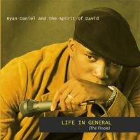 RYAN DANIEL AND THE SPIRIT OF DAVID: Life in General