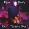 RYAN FARDY: Who's Kidding Who